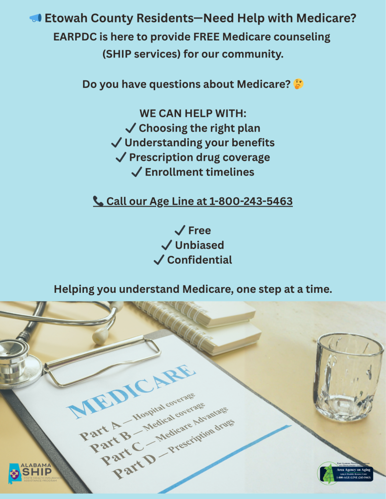 📣 Etowah County Residents—Need Help with Medicare? EARPDC is here to provide FREE Medicare counseling (SHIP services) for our community. Do you have questions about Medicare? 🤔 We can help with: ✔ Choosing the right plan ✔ Understanding your benefits ✔ Prescription drug coverage ✔ Enrollment timelines 📞 Call 1-800-243-5463 ✔ Free ✔ Unbiased ✔ Confidential Helping you understand Medicare, one step at a time.